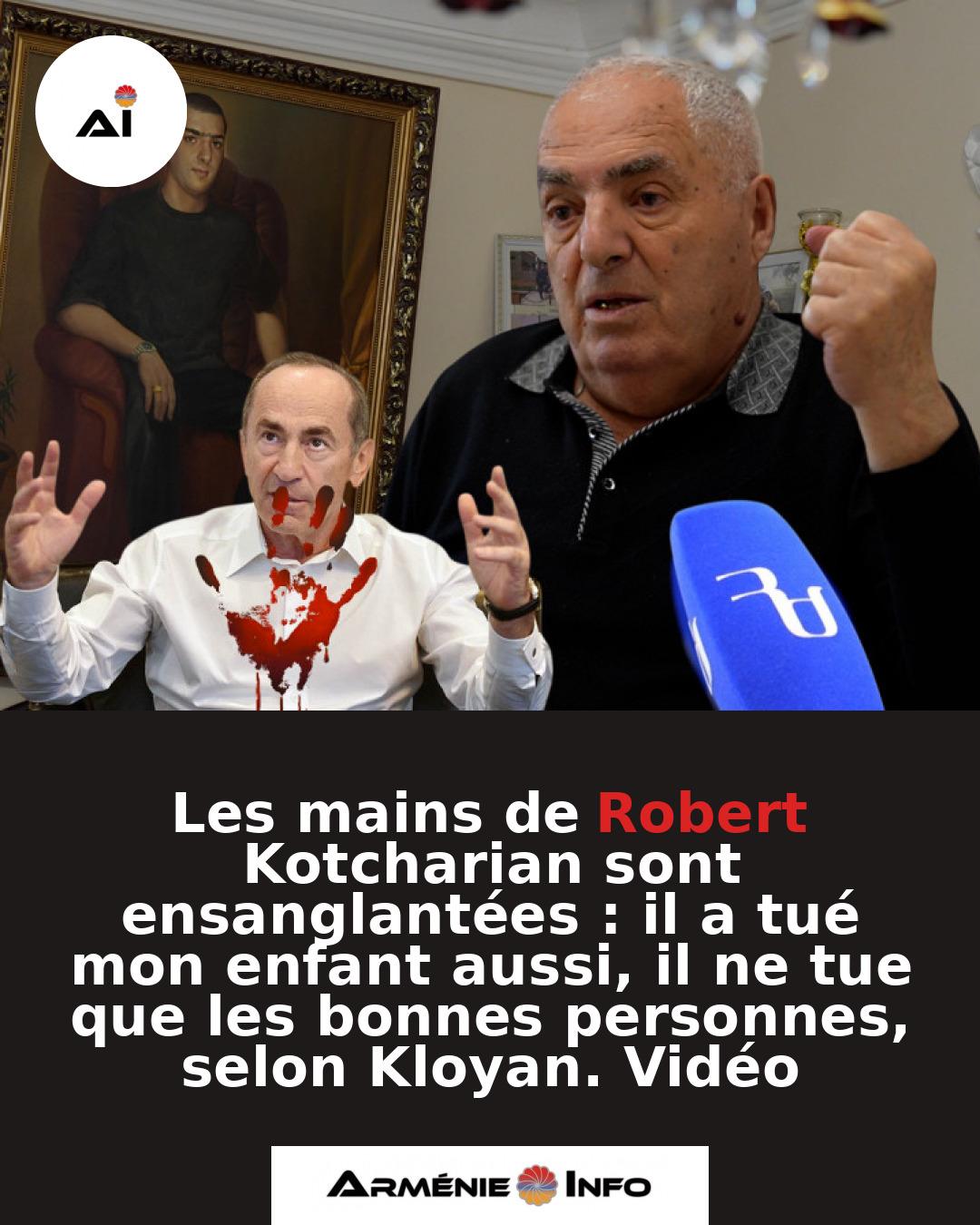 Les-mains-de-Robert-Kotcharian-sont-ensanglantees-il-a-tue-mon-enfant-aussi-il-ne-tue-que-les-bonnes-personnes-selon-Kloyan.-Video