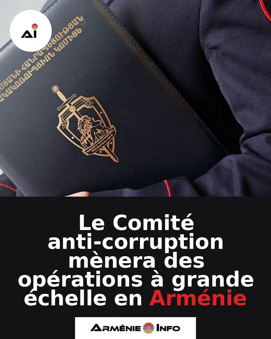 Le-Comite-anti-corruption-menera-des-operations-a-grande-echelle-en-Armenie
