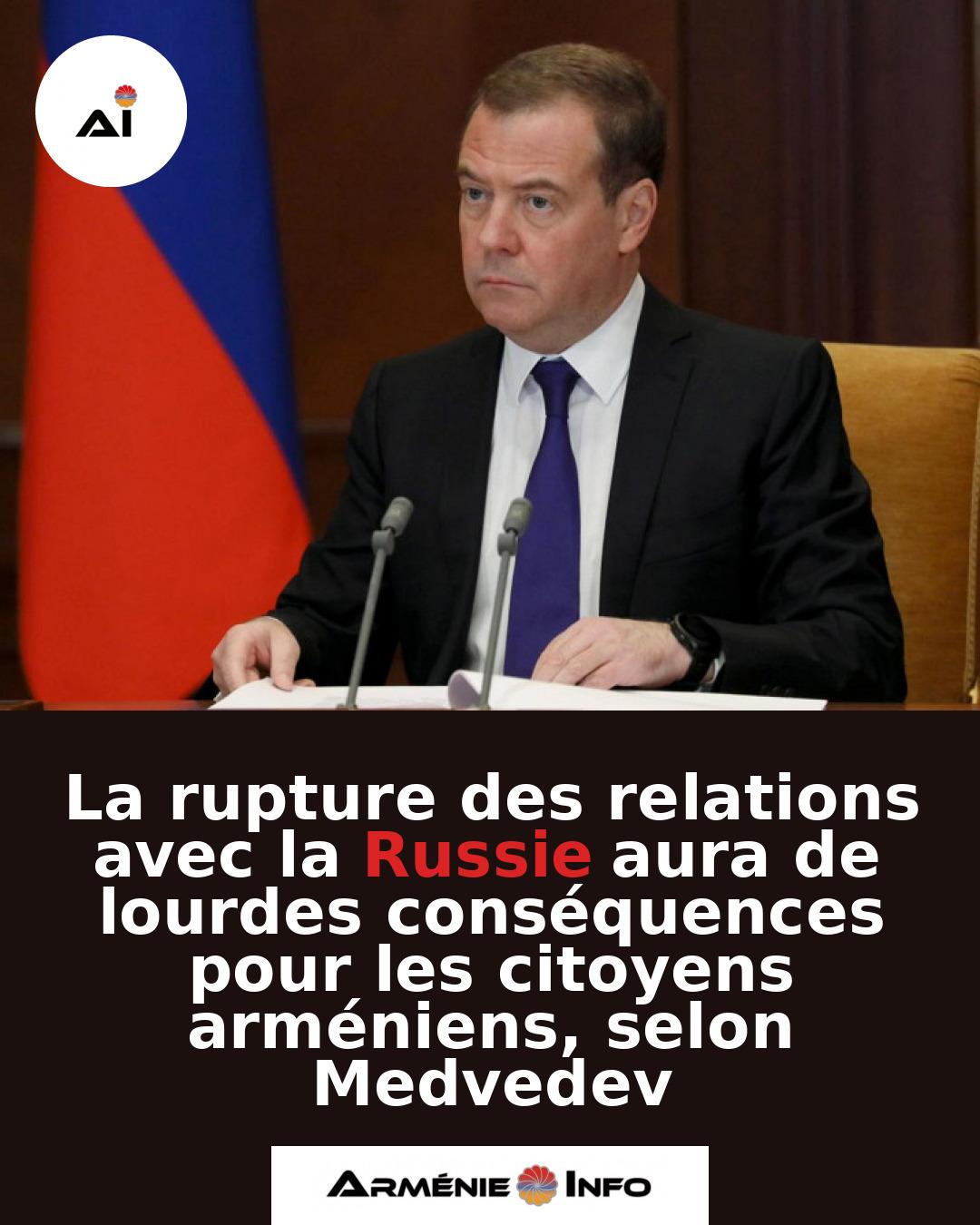 La-rupture-des-relations-avec-la-Russie-aura-de-lourdes-consequences-pour-les-citoyens-armeniens-selon-Medvedev
