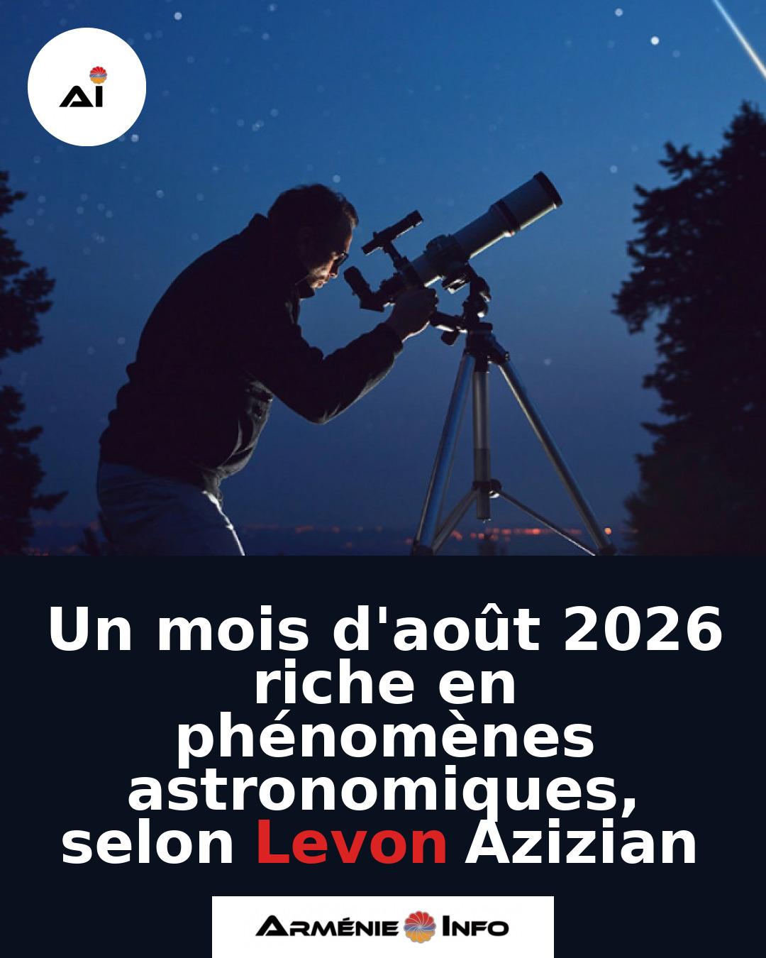 Un-mois-daout-2026-riche-en-phenomenes-astronomiques-selon-Levon-Azizian