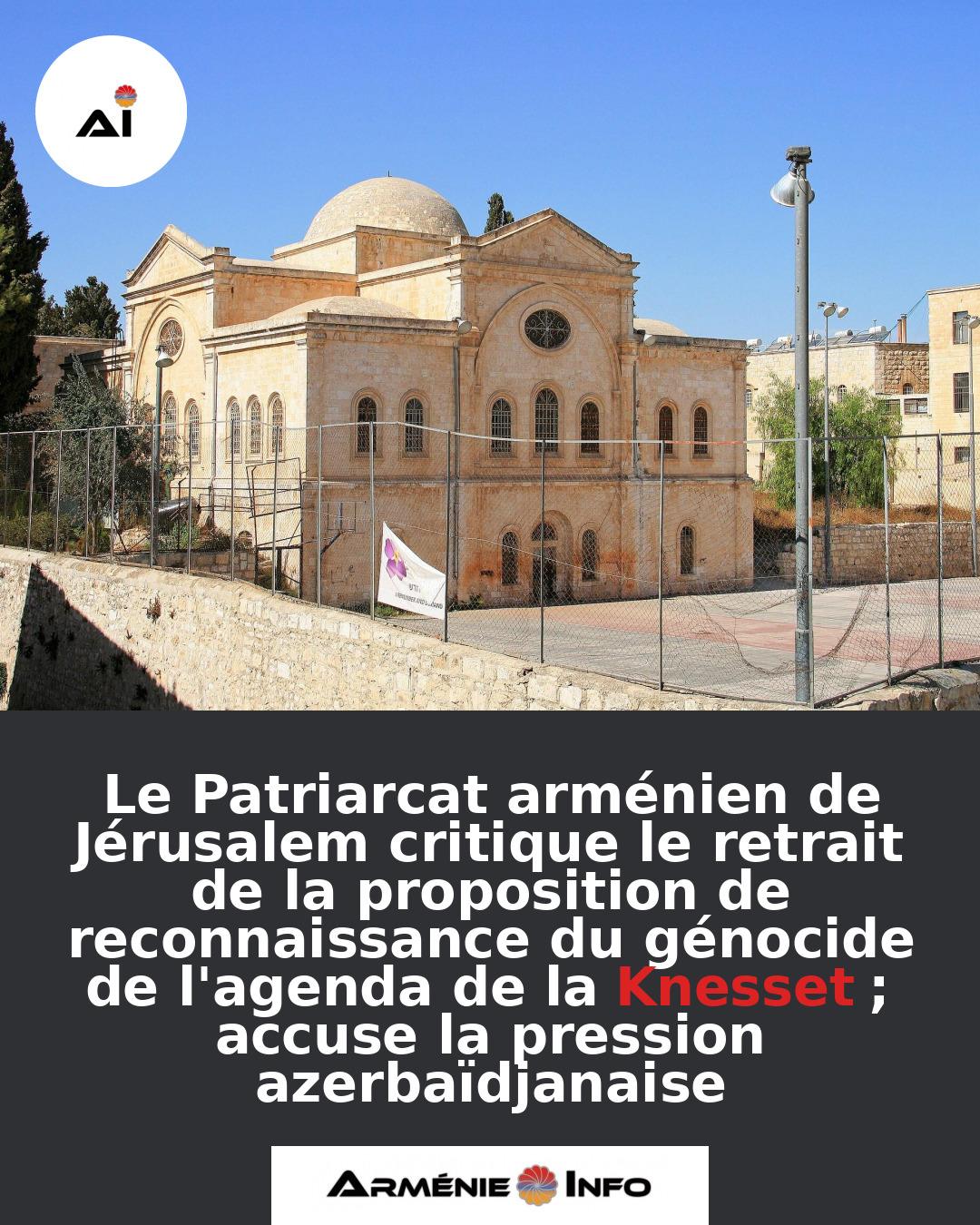 Le-Patriarcat-armenien-de-Jerusalem-critique-le-retrait-de-la-proposition-de-reconnaissance-du-genocide-de-lagenda-de-la-Knesset-accuse-la-pression-azerbaidjanaise