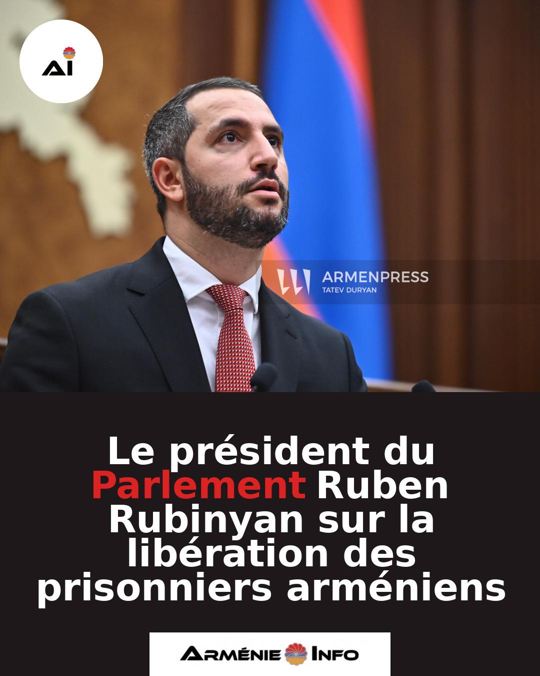 Le-president-du-Parlement-Ruben-Rubinyan-sur-la-liberation-des-prisonniers-armeniens