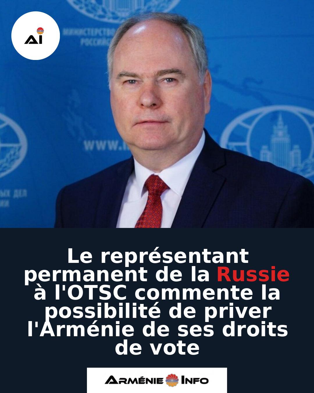 Le-representant-permanent-de-la-Russie-a-lOTSC-commente-la-possibilite-de-priver-lArmenie-de-ses-droits-de-vote