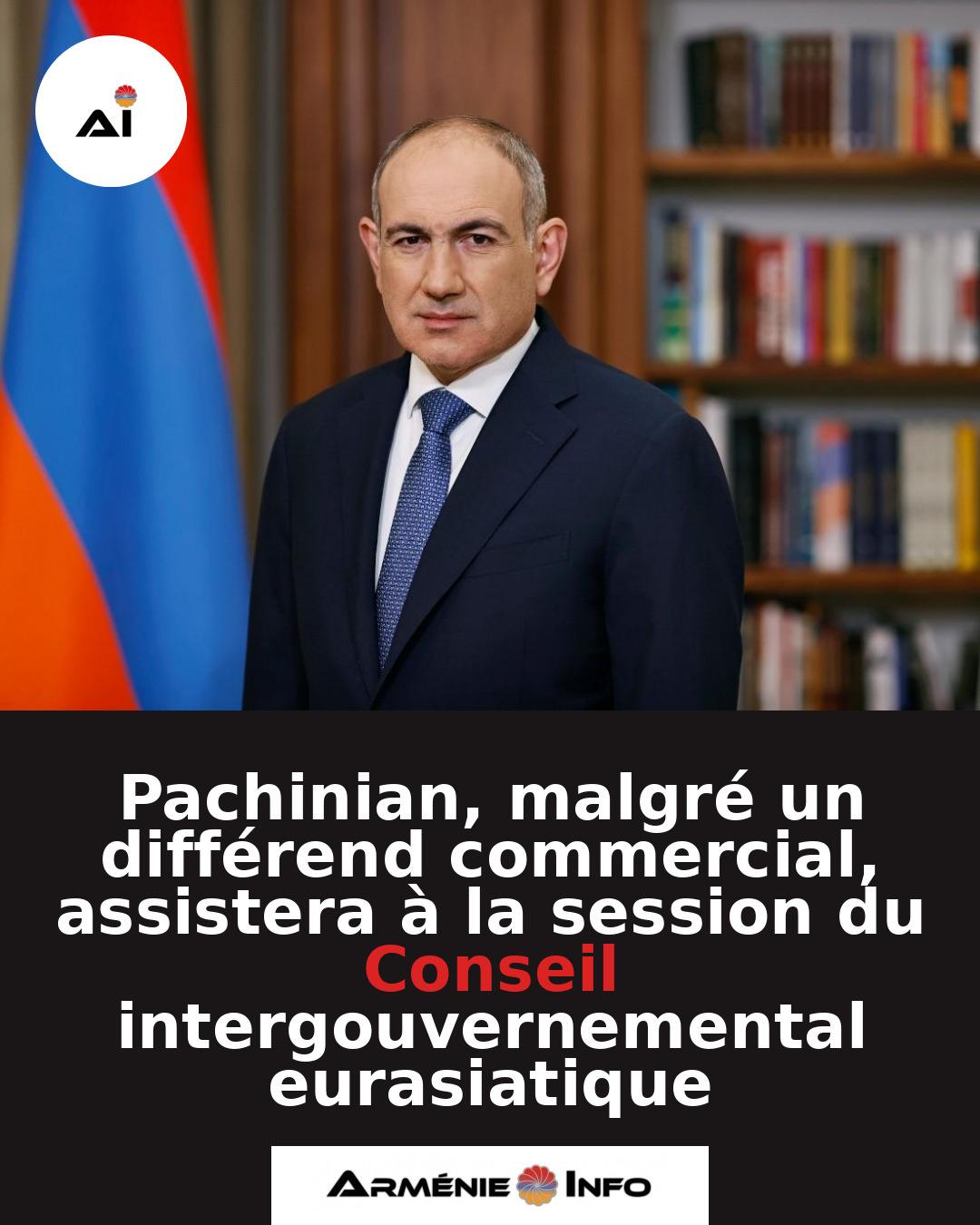 Pachinian-malgre-un-differend-commercial-assistera-a-la-session-du-Conseil-intergouvernemental-eurasiatique
