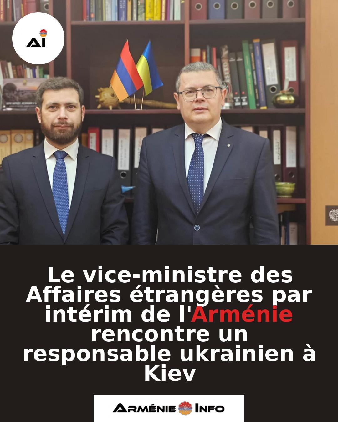 Le-vice-ministre-des-Affaires-etrangeres-par-interim-de-lArmenie-rencontre-un-responsable-ukrainien-a-Kiev
