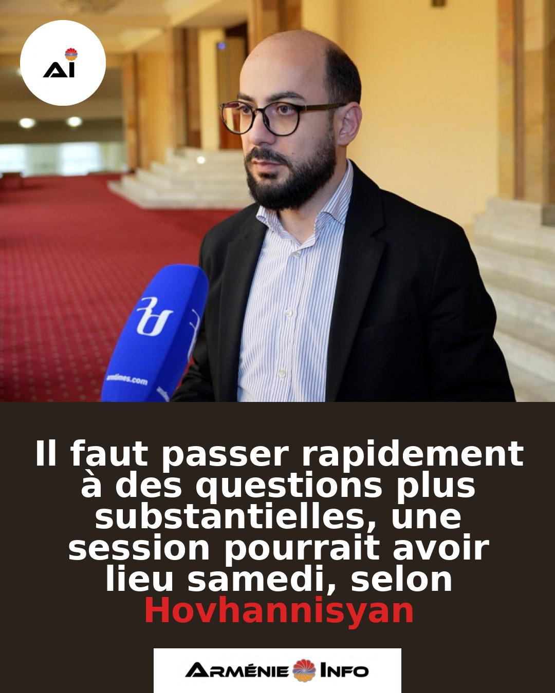 Il-faut-passer-rapidement-a-des-questions-plus-substantielles-une-session-pourrait-avoir-lieu-samedi-selon-Hovhannisyan