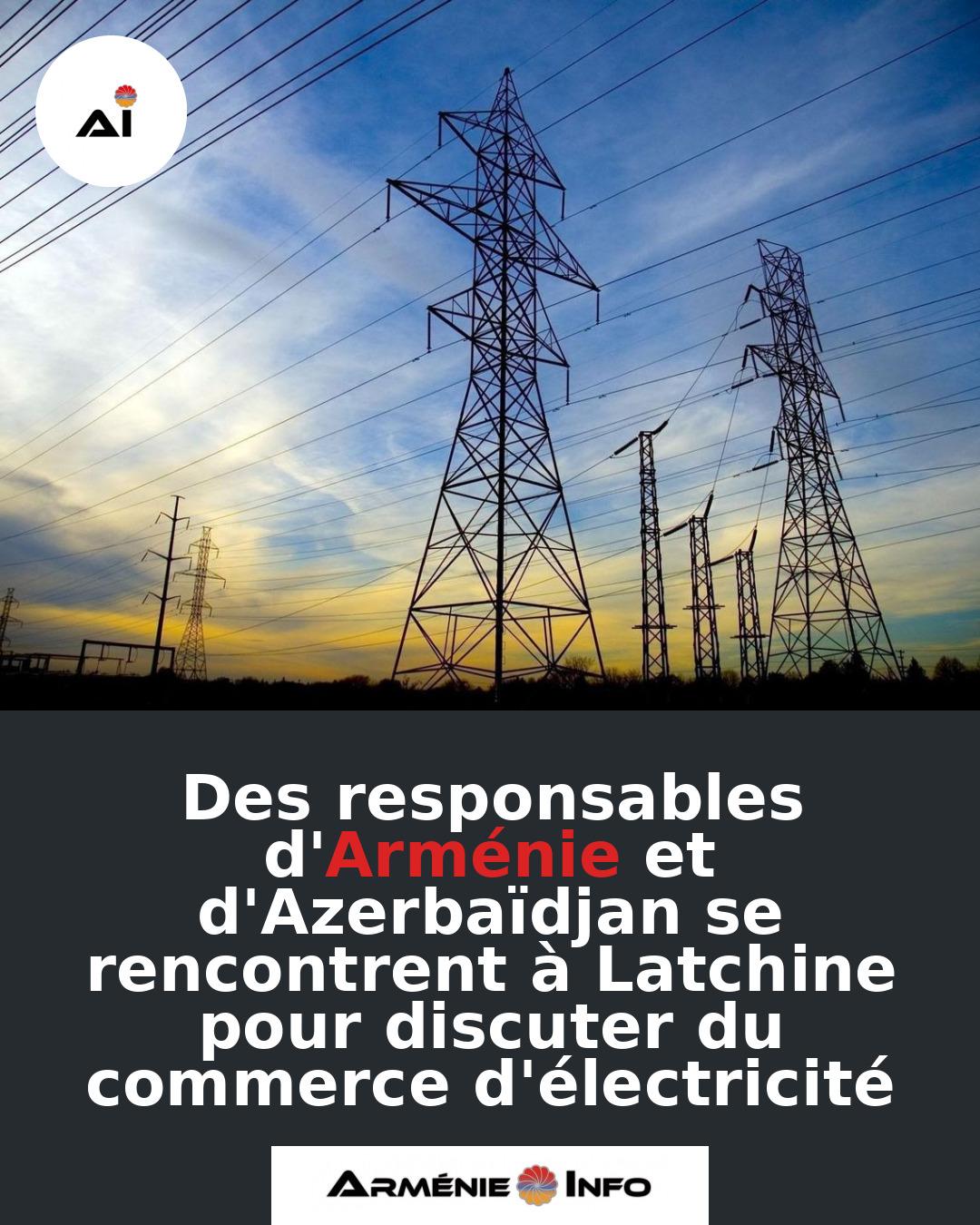 Des-responsables-dArmenie-et-dAzerbaidjan-se-rencontrent-a-Latchine-pour-discuter-du-commerce-delectricite