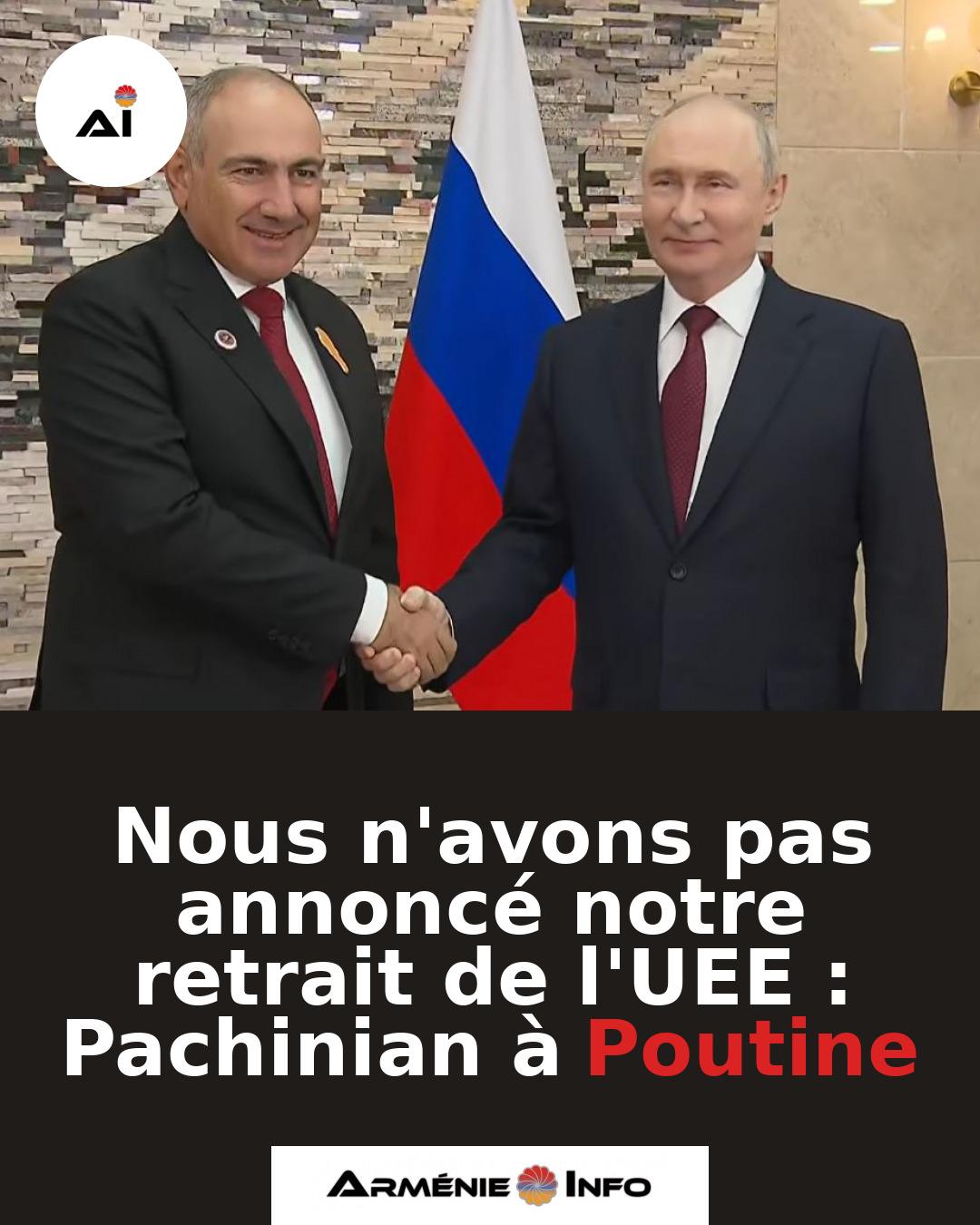 Nous-navons-pas-annonce-notre-retrait-de-lUEE-Pachinian-a-Poutine