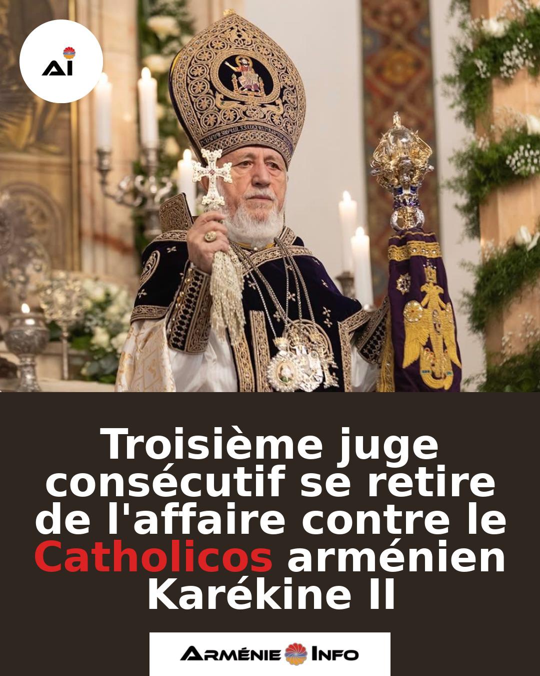 Troisieme-juge-consecutif-se-retire-de-laffaire-contre-le-Catholicos-armenien-Karekine-II