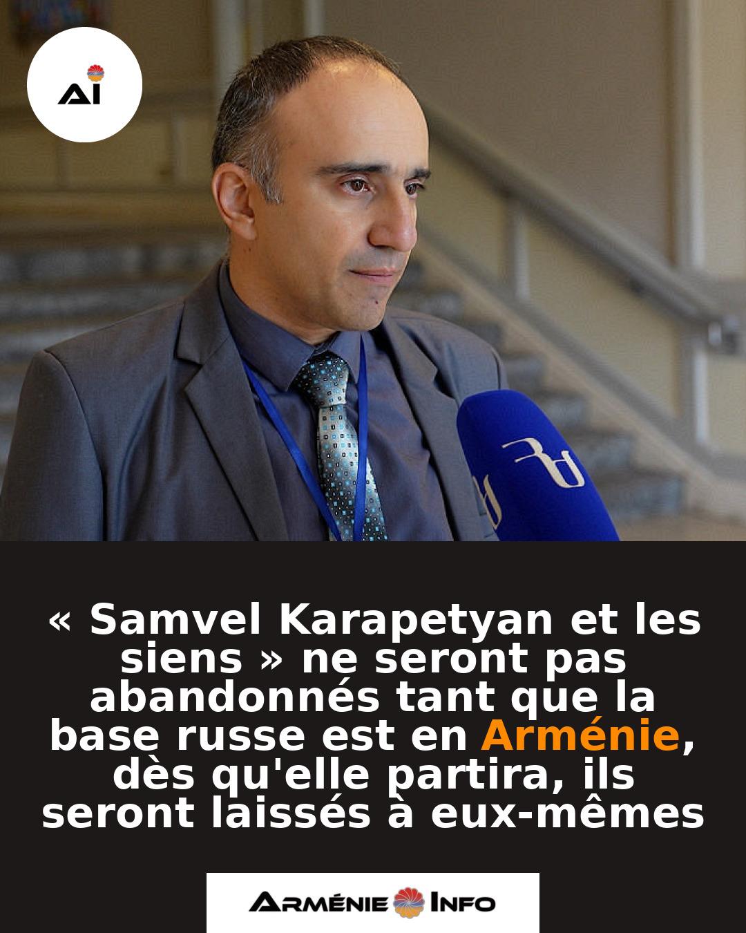 Samvel-Karapetyan-et-les-siens-ne-seront-pas-abandonnes-tant-que-la-base-russe-est-en-Armenie-des-quelle-partira-ils-seront-laisses-a-eux-memes