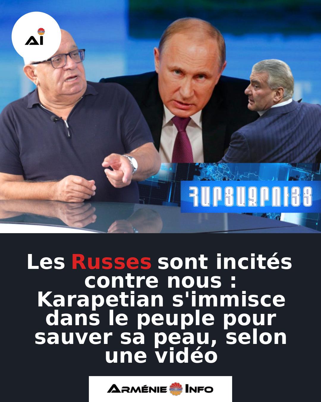 Les-Russes-sont-incites-contre-nous-Karapetian-simmisce-dans-le-peuple-pour-sauver-sa-peau-selon-une-video