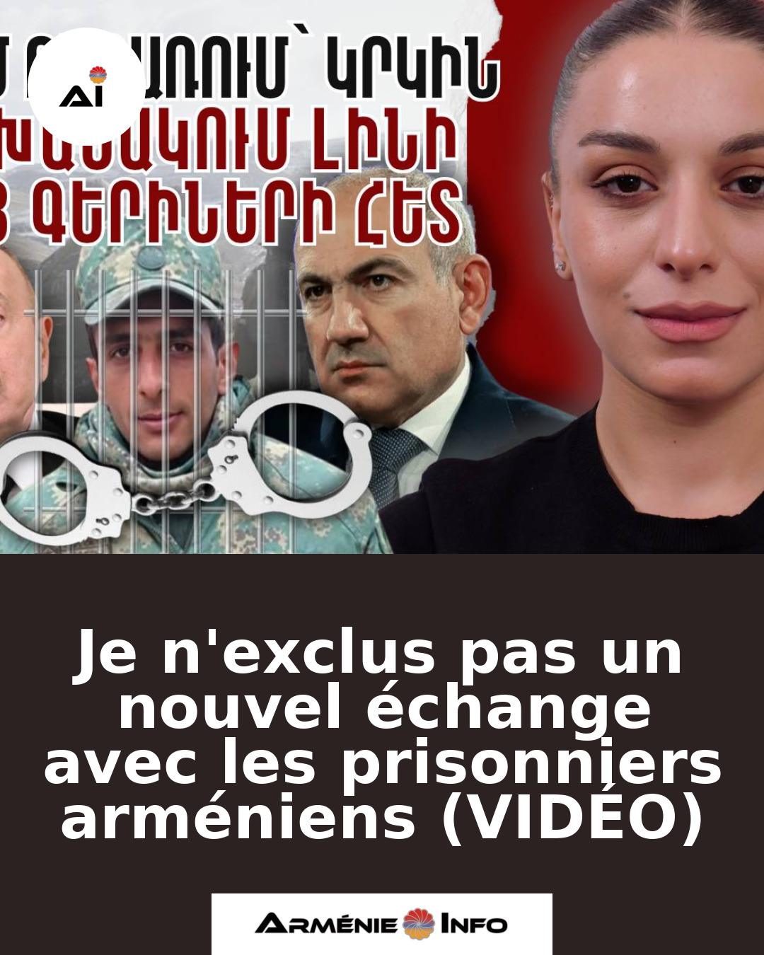 Je-nexclus-pas-un-nouvel-echange-avec-les-prisonniers-armeniens-VIDEO