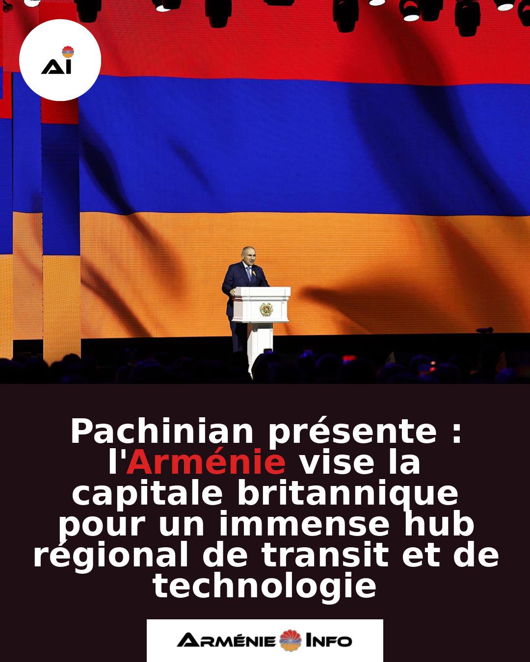 Pachinian-presente-lArmenie-vise-la-capitale-britannique-pour-un-immense-hub-regional-de-transit-et-de-technologie
