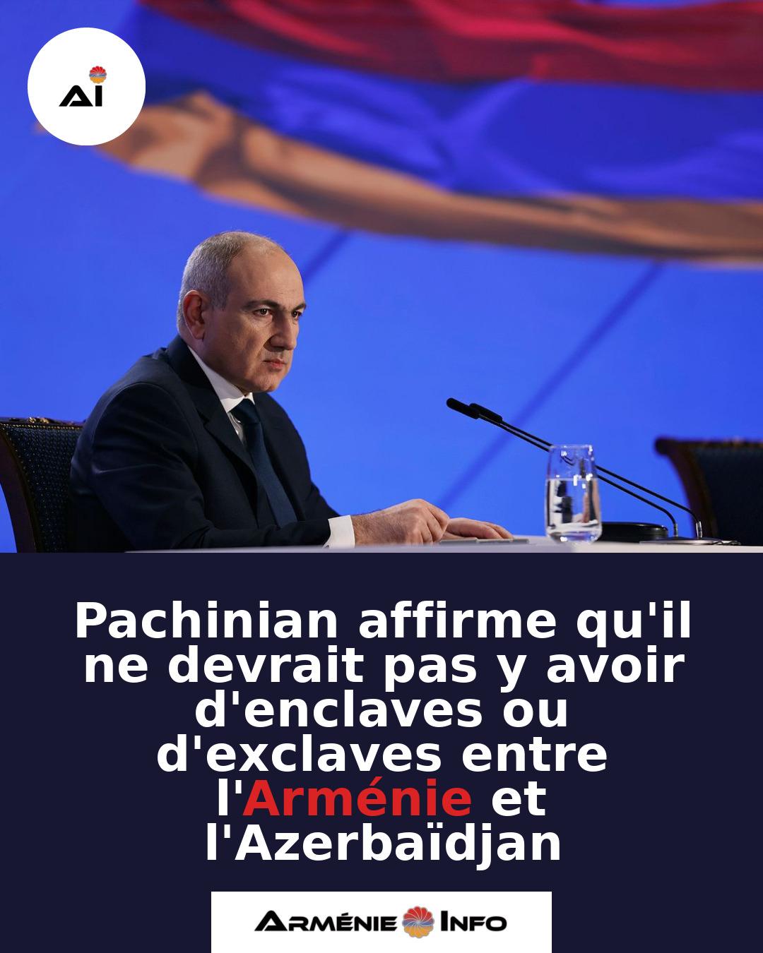 Pachinian-affirme-quil-ne-devrait-pas-y-avoir-denclaves-ou-dexclaves-entre-lArmenie-et-lAzerbaidjan