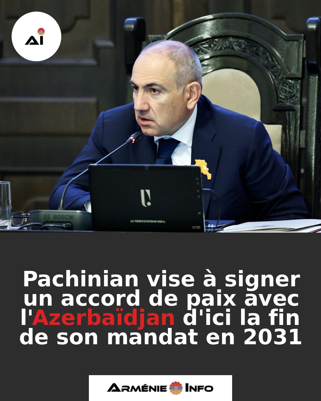 Pachinian-vise-a-signer-un-accord-de-paix-avec-lAzerbaidjan-dici-la-fin-de-son-mandat-en-2031