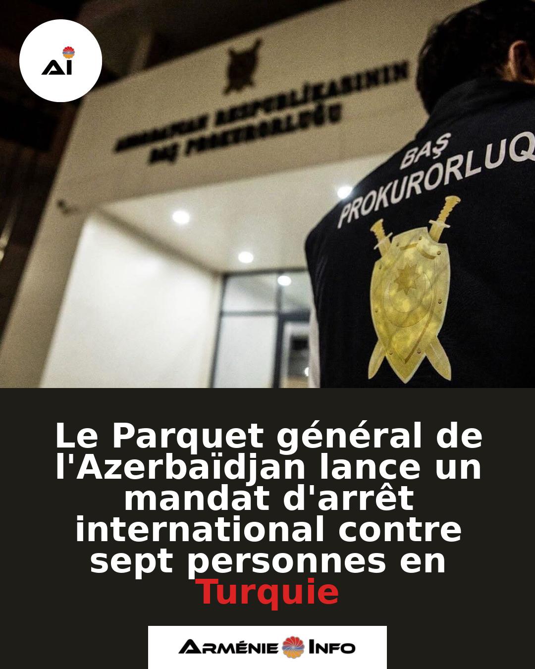 Le-Parquet-general-de-lAzerbaidjan-lance-un-mandat-darret-international-contre-sept-personnes-en-Turquie